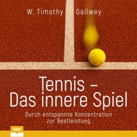 Tennis - Das innere Spiel - Durch entspannte Konzentration zur Bestleistung (Ungekürzt) - W Timothy Gallwey - Hörbuch
