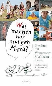 Was machen wir morgen, Mama? Friesland mit Wangerooge & Wilhelmshaven - Alice Düwel - E-Book