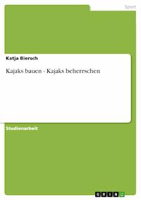 Kajaks bauen - Kajaks beherrschen - Katja Biersch - E-Book