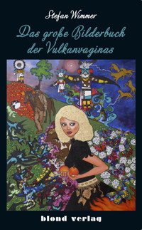 Das große Bilderbuch der Vulkanvaginas - Stefan Wimmer - E-Book