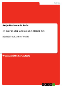 Es war in der Zeit als die Mauer fiel - Antje-Marianne Di Bella - kostenlos E-Book