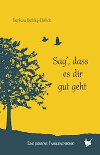 Sag, dass es dir gut geht - Barbara Bišiský-Ehrlich - E-Book