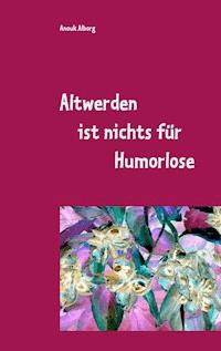 Altwerden ist nichts für Humorlose - Anouk Alborg - E-Book