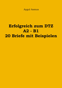 Erfolgreich zum DTZ A2 - B1 20 Briefe mit Beispielen - Aygul Asmus - E-Book