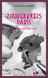 Zauberkreis Paris. Roman aus dem Exil - Luise Straus-Ernst - kostenlos E-Book