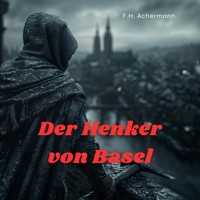 Der Henker von Basel - F.H. Achermann - Hörbuch