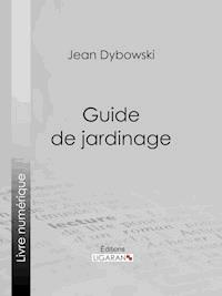 Guide de jardinage - Jean Dybowski - E-Book