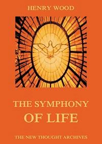 The Symphony Of Life - Henry Wood - E-Book