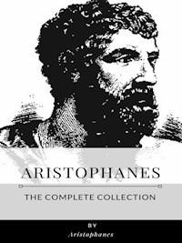 Aristophanes – The Complete Collection - Aristophanes - E-Book