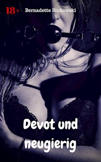 Devot und neugierig - Bernadette Binkowski - E-Book