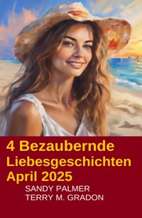 4 Bezaubernde Liebesgeschichten April 2025 - Terry M. Gradon - E-Book