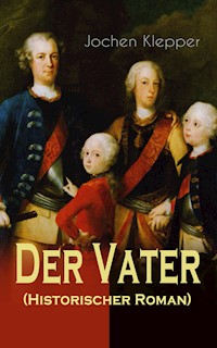 Der Vater (Historischer Roman) - Jochen Klepper - E-Book