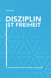 Disziplin ist Freiheit - Beate Kuhn - E-Book