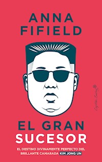 El gran sucesor - Anna Fifield - E-Book