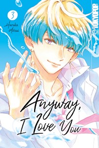Anyway, I Love You, Band 03 - Haruka Mitsui - E-Book
