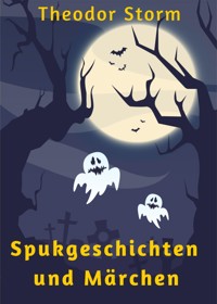 Spukgeschichten und Märchen - Theodor Storm - E-Book
