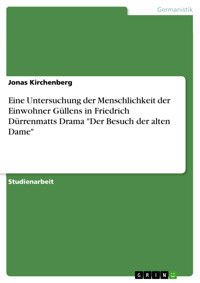 Eine Untersuchung der Menschlichkeit der Einwohner Güllens in Friedrich Dürrenmatts Drama "Der Besuch der alten Dame" - Jonas Kirchenberg - E-Book