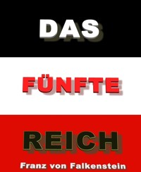 Das Fünfte Reich - Franz von Falkenstein - kostenlos E-Book