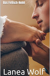 Das Fetisch-Hotel - Lanea Wolf - E-Book