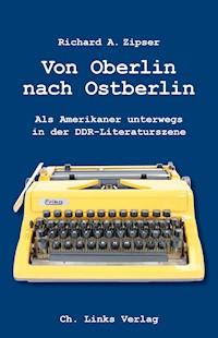 Von Oberlin nach Ostberlin - Richard A. Zipser - E-Book