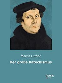 Der große Katechismus - Martin Luther - E-Book