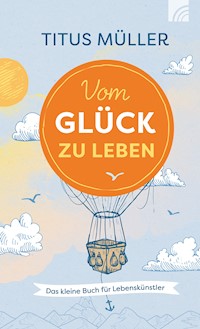 Vom Glück zu leben - Titus Müller - E-Book