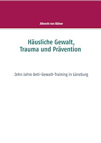 Häusliche Gewalt, Trauma und Prävention - Albrecht von Bülow - E-Book