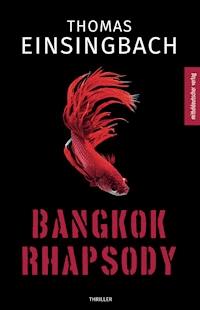 Bangkok Rhapsody - Thomas Einsingbach - E-Book