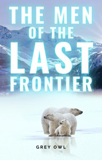 The Men of the Last Frontier - Grey Owl - E-Book