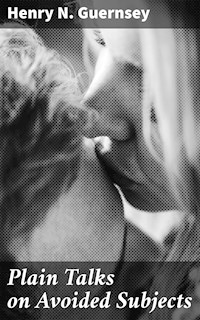 Plain Talks on Avoided Subjects - Henry N. Guernsey - E-Book