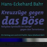 Kreuzzüge gegen das Böse - Religiöse Symbolik im Kampf gegen den Terrorismus - Hans-Eckehard Bahr - Hörbuch