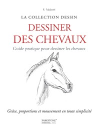 Dessiner des Chevaux. Guide pratique pour dessiner les chevaux - Roberto Fabbretti - E-Book