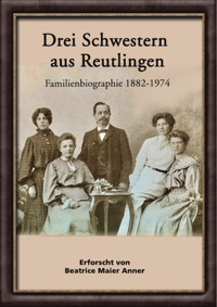 Drei Schwestern aus Reutlingen - Beatrice Maier Anner - E-Book