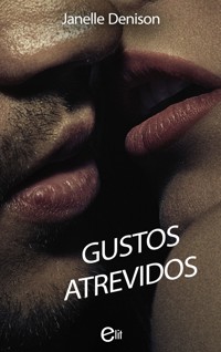 Gustos atrevidos - Janelle Denison - E-Book