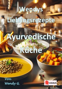 Wendys Lieblingsrezepte - Ayurvedische Küche - Wendy G. - E-Book