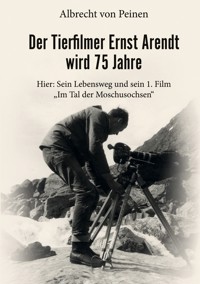 Der Tierfilmer Ernst Arendt wird 75 Jahre - Albrecht von Peinen - E-Book