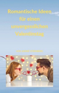 Romantische Ideen für einen unvergesslichen Valentinstag - Andre Sternberg - E-Book