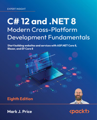 C# 12 and .NET 8 – Modern Cross-Platform Development Fundamentals - Mark J. Price - E-Book