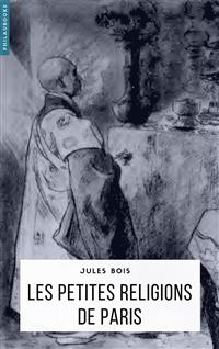 Les petites religions de Paris - Jules Bois - E-Book
