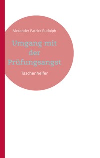 Umgang mit der Prüfungsangst - Alexander Patrick Rudolph - E-Book