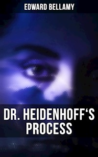 DR. HEIDENHOFF'S PROCESS - Edward Bellamy - E-Book
