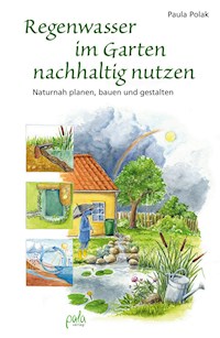 Regenwasser im Garten nachhaltig nutzen - Paula Polak - E-Book