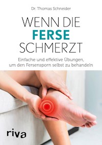Wenn die Ferse schmerzt - Thomas Schneider - E-Book