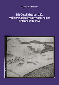 Die Geschichte der 167. Volksgrenadierdivision während der Ardennenoffensive - Alexander Thomas - E-Book