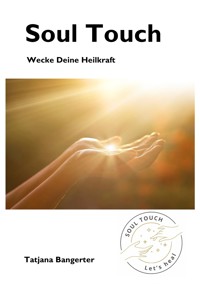 Soul Touch - Akupressur und Seelenkraft vereint zu einer einzigartigen Heilmethode - Tatjana Bangerter - E-Book