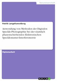 Anwendung von Methoden der Digitalen Speckle-Photographie bei der räumlich phasenschiebenden Elektronischen Specklemuster-Interferometrie - Patrik Langehanenberg - E-Book
