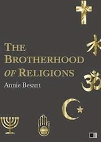 The Brotherhood of Religions - Annie Besant - E-Book