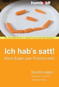 Ich hab´s satt! Wenn Essen zum Problem wird - Dr. Kathrin Beyer - E-Book
