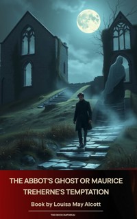 The Abbot's Ghost Or Maurice Treherne's Temptation - Louisa May Alcott - kostenlos E-Book