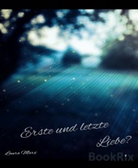 Erste und letzte Liebe? - Laura Marx - E-Book